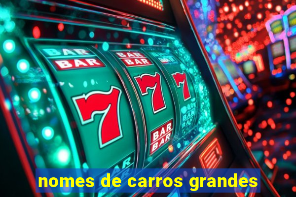 nomes de carros grandes